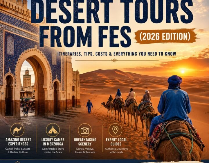 Desert Tours from Fes: The Complete Guide to the Sahara
